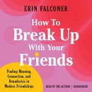 How to Break Up with Your Friends by Erin Falconer