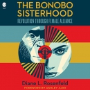 The Bonobo Sisterhood: Revolution Through Female Alliance by Diane Rosenfeld