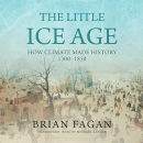 The Little Ice Age: How Climate Made History 1300-1850 by Brian M. Fagan