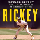 Rickey: The Life and Legend of an American Original by Howard Bryant