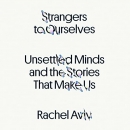 Strangers to Ourselves by Rachel Aviv