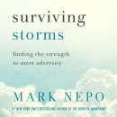 Surviving Storms: Finding the Strength to Meet Adversity by Mark Nepo