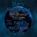 Starry Messenger: Cosmic Perspectives on Civilization by Neil deGrasse Tyson