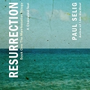 Resurrection: A Channeled Text by Paul Selig