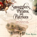 Smugglers, Pirates, and Patriots by Tyson Reeder