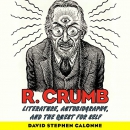 R. Crumb: Literature, Autobiography, and the Quest for Self by David Stephen Calonne