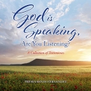 God Is Speaking, Are You Listening? by Tressa Renee Fernandez