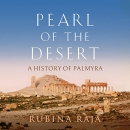 Pearl of the Desert: A History of Palmyra by Rubina Raja