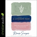 A Confident Mom by Renee Swope