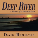 Deep River: A Memoir of a Missouri Farm by David Hamilton