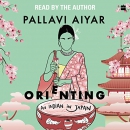 Orienting: An Indian in Japan by Pallavi Aiyar