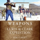 Weapons of the Lewis and Clark Expedition by Jim Garry