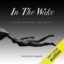 In the Wake: On Blackness and Being by Christina Sharpe
