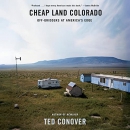 Cheap Land Colorado: Off-Gridders at America's Edge by Ted Conover