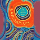 Lapidarium: The Secret Lives of Stones by Hettie Judah