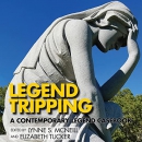 Legend Tripping: A Contemporary Legend Casebook by Lynne S. McNeill