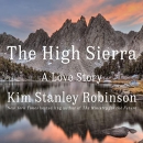 The High Sierra: A Love Story by Kim Stanley Robinson