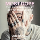 Most Dope: The Extraordinary Life of Mac Miller by Paul Cantor