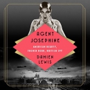 Agent Josephine: American Beauty, French Hero, British Spy by Damien Lewis