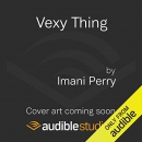 Vexy Thing: On Gender and Liberation by Imani Perry