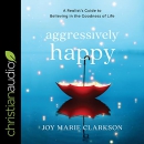 Aggressively Happy by Joy Clarkson