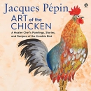 Jacques Pepin Art of the Chicken by Jacques Pepin