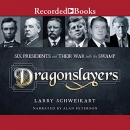 Dragonslayers: Six Presidents and Their War with the Swamp by Larry Schweikart