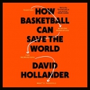 How Basketball Can Save the World by David Hollander