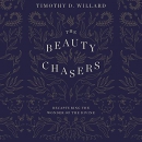 The Beauty Chasers: Recapturing the Wonder of the Divine by Timothy Willard