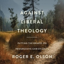 Against Liberal Theology by Roger E. Olson