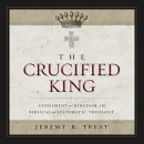 The Crucified King by Jeremy R. Treat