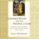Gender Roles and the People of God by Alice Mathews