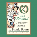 Oz and Beyond: The Fantasy World of L. Frank Baum by Michael O. Riley
