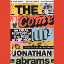 The Come Up: An Oral History of the Rise of Hip-Hop by Jonathan Abrams