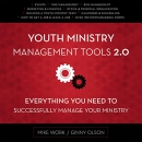 Youth Ministry Management Tools 2.0 by Mike A. Work