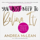 You Just Need to Believe It by Andrea McLean