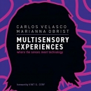 Multisensory Experiences: Where the Senses Meet Technology by Carlos Velasco
