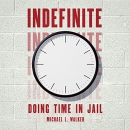 Indefinite: Doing Time in Jail by Michael L. Walker