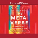 The Metaverse: And How It Will Revolutionize Everything by Matthew Ball