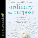 Ordinary on Purpose by Mikala Albertson