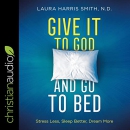 Give It to God and Go to Bed by Laura Harris Smith
