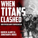 When Titans Clashed: How the Red Army Stopped Hitler by David M. Glantz