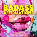 Badass Affirmations: The Wit and Wisdom of Wild Women by Becca Anderson