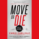 Move or Die: Creating a Game-Plan from Stuck to Significance by Chris Carlisle