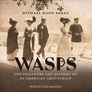 WASPs: The Splendors and Miseries of an American Aristocracy by Michael Knox Beran