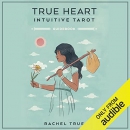 True Heart Intuitive Tarot by Rachel Truth