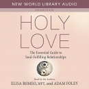 Holy Love: The Essential Guide to Soul-Fulfilling Relationships by Elisa Romeo