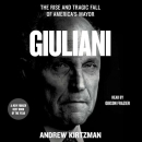 Giuliani: The Rise and Tragic Fall of America's Mayor by Andrew Kirtzman