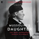 Mussolini's Daughter: The Most Dangerous Woman in Europe by Caroline Moorehead