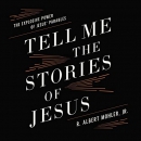 Tell Me the Stories of Jesus by Albert Mohler